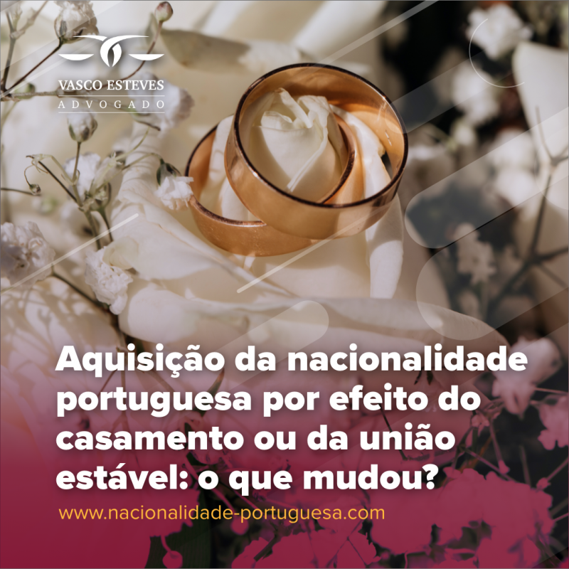 Aquisição da nacionalidade portuguesa por efeito do casamento ou da união estável: o que mudou?